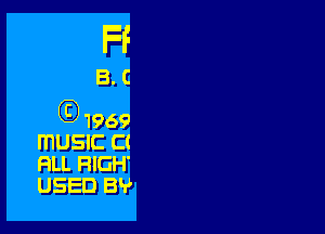 FF

B.C

(D 1969
ITIUSIC C(
FILL HIGH'
USED B?