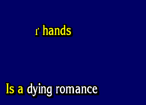 Is a dying romance