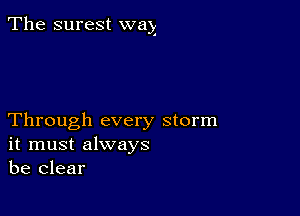 The surest wax

Through every storm
it must always
be clear