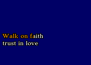 XValk on faith
trust in love