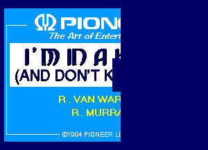 (U) FDIIDNI

7776 Art ofEnterl

(M1 '

R. VAN WAR
R. MURRI

131994 PIONEER Ll