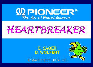 (U) PIGJNEEW

7715 Art ofEnfertafnment

HEARTBREAKE?

C. SAGEB
EL WOL'FEBT

01994 PIONEER DCAJNC