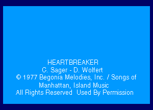 HEART BR EAKER

O Sager - D. Wolfert
O 1977 Begonia Melodies, Inc, lSongs of

Manhattan, Island Music
All nghlS Reserved Used By Permission