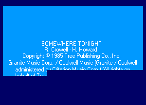 SOMEWHERE TONIGHT
R waelLH Howard

Copytighl 91985 Tree Pubhsl'mg Co, Inc,

Glade Muse Cotp I Coozwen Hustc lGranite l Codwel
administered fu- Pmumn u-u-u- an l (AI Ankh M
kal. -li Al T.A-