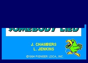 I

1 ,t' 7

J. CHAI'U'IB EHS
L. JENKINS

E11994 PIONEER LUCA, INC.