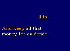 II in

And keep all that
money for evidence