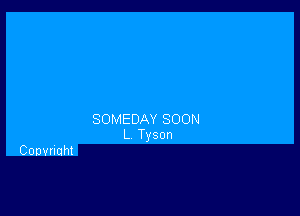 SOMEDAYSOON
L Tyson

CODVnGh!