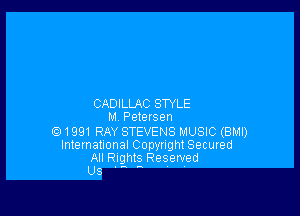 CADILLAC STYLE

M. Petersen

(Q1991 RAY STEVENS MUSIC (BMI)
International Copyright Secured
All Rights Reserved
Us ' '