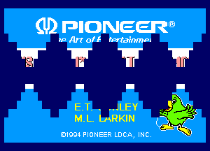 (U) pncweenw

IF Art of! fPriainmPI

Tr???

E. T. .J.LEY
M. L. LARKIN

E11994 PIONEER LDCA INC.

3 '1,

3L