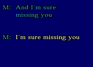 M2 And I'm sure
missing you

M2 I'm sure missing you