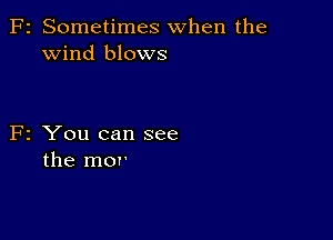 2 Sometimes when the
Wind blows

2 You can see
the mor'