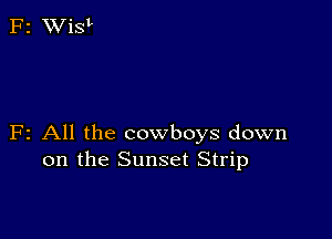 F2 All the cowboys down
on the Sunset Strip