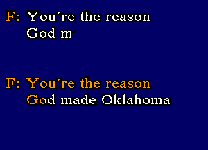 F2 You're the reason
God m

F2 You're the reason
God made Oklahoma