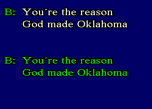 2 You're the reason

God made Oklahoma

2 You're the reason

God made Oklahoma