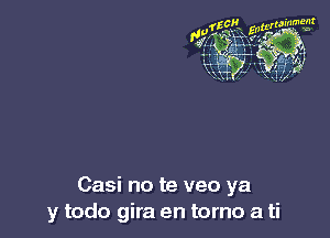 Casi no te veo ya
y todo gira en torno a ti