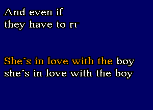 And even if
they have to n

She's in love with the boy
she's in love with the boy