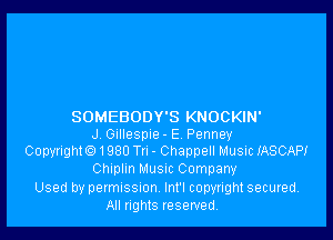 SOMEBODTS KNOCKIN'

J Gillesple- E Penney
Copyrighte) 1980 Tu - Chappell Music XASCAPI
Chlplm Musm Company
Used by permISSIon Int'l copyright secured.

All nghts reserved