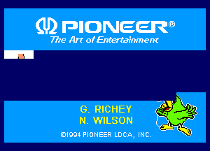 (U) FDIIDNEEW

7715- A)? ofEntertainment

m

G. RICHEY
N. WILSON

0199 PIONEER LUCA, INC