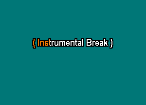 ( Instrumental Break)