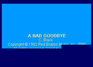 A BAD GOODBYE
C Black
CopyrigthIng Red Brazos Mum 'M 19

all.u.t.u AAAAAAAA .1 IIAAAIR...