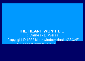 THE HEART WON'T LIE
K Games - D Weiss

Copyrighte) 1992 Moonwmdow Mimic (ARCAM

0 hannA AlAuu- llnnvn In.