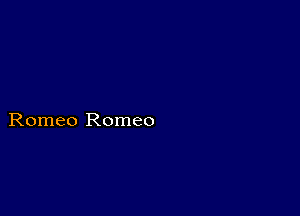 Romeo Romeo