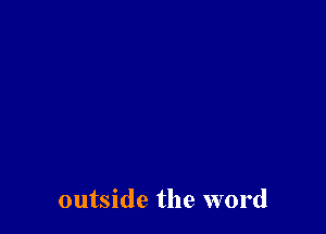 outside the word