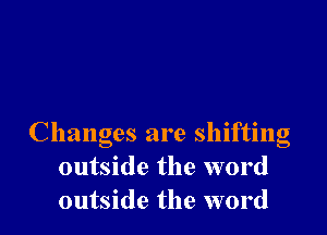 Changes are shifting
outside the word
outside the word