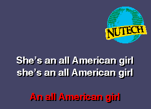 She,s an all American girl
she,s an all American girl