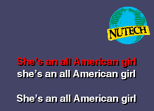 she,s an all American girl

She,s an all American girl