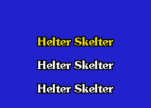 Helter Skelter

Helter Skelter

Helter Skelter