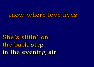 mow where love lives

She's sittin' on
the back step
in the evening air