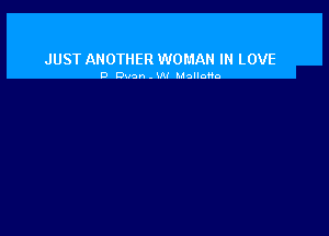 JUST ANOTHER WOMAN IN LOVE

D Dunn . mf MalloHo