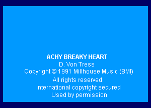 ACHY BREAKY HEART
D. Von Tress
Copyrighto1991 Millhouse Music (BMI)
All rights reserved
Inlemational copynght secuued
Used by peImISSIon