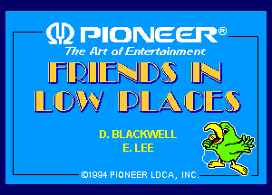 (U) pncweenw

7775 Art of Entertainment

IIFIIDIIJIIENIID IHN
IILIIDW IIDIILAIHEIIE

D. BLACKWELL o '7
E. LEE '

E11994 PIONEER LUCA, INC.