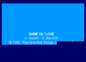 SAME OL' LOVE
C Auslm- G Barnhlll

1991 Warneractwe Songs, h