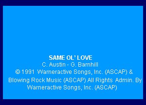 SAME OL' LOVE
C Auslm - G Bamhlll

Q 1991 Warneractwe Songs, Inc. (ASCAP) 8g

Blowing Rock Musm (ASCAP) All Rights Admin. By
Warneractwe Songs, Incl (ASCAP)