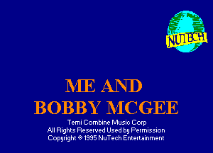 ME AND
BOBBY BIC GEE

Temu Combine Musac Corp
All Rights Resewed Used by Pelmuss-on
Copyright 6 1395 NuTt-ch Emeuammem