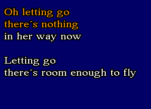 0h letting go
there's nothing
in her way now

Letting go
there's room enough to fly