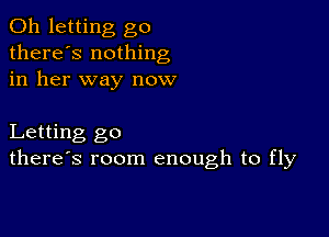 0h letting go
there's nothing
in her way now

Letting go
there's room enough to fly