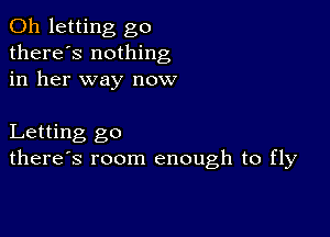 0h letting go
there's nothing
in her way now

Letting go
there's room enough to fly