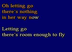 0h letting go
there's nothing
in her way now

Letting go
there's room enough to fly