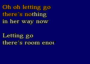 Oh oh letting go
there's nothing
in her way now

Letting go
there's room en01