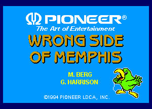 (U) FDIIDNEEW

7715- A)? ofEntertainment

WRONG SIDE

OF MEMPHIS

M. BERG
G. HARRISON

0199 PIONEER LUCA, INC