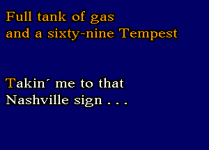 Full tank of gas
and a sixty-nine Tempest

Takin' me to that
Nashville sign . . .