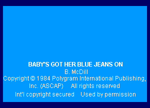 BAWS GOT HER BLUE JEANS 0N

B. McDiII
Copyrighto1984 Polygram International Publishing,

Inc. (ASCAP) All rights reserved
Int'l copyright secured Used by permission