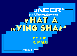JNEER

r ofEntertainment

JVHA'F A

nVHNG SHAW

KOSTAS
R. MALO

0199 PIP