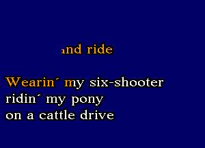 nfld ride

XVearin' my six-shooter
ridin' my pony
on a cattle drive