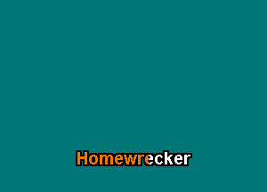 Homewrecker