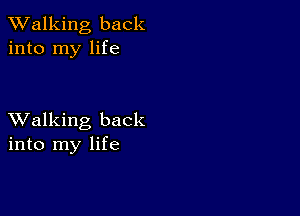 TWalking back
into my life

XValking back
into my life